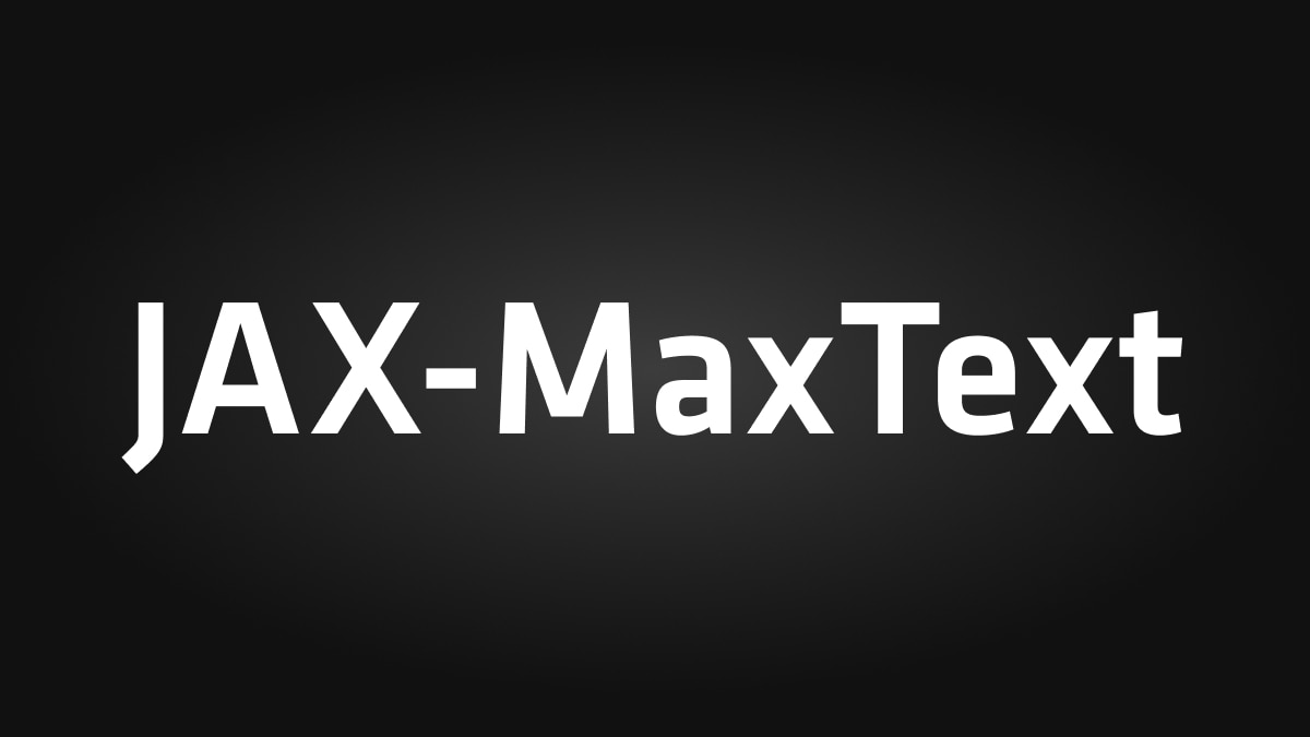 JAX-MaxText logo JAX-MaxText logo